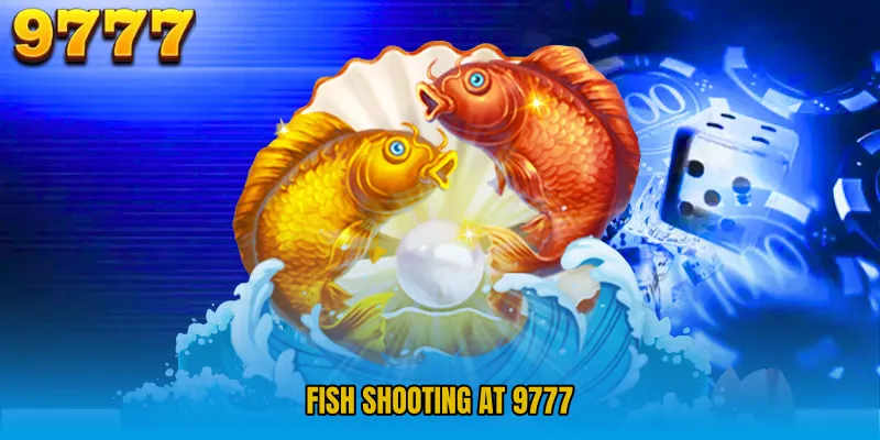 Fish Shooting at 9777 