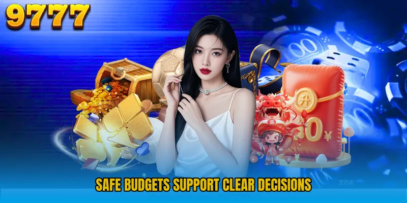 Safe budgets support clear decisions